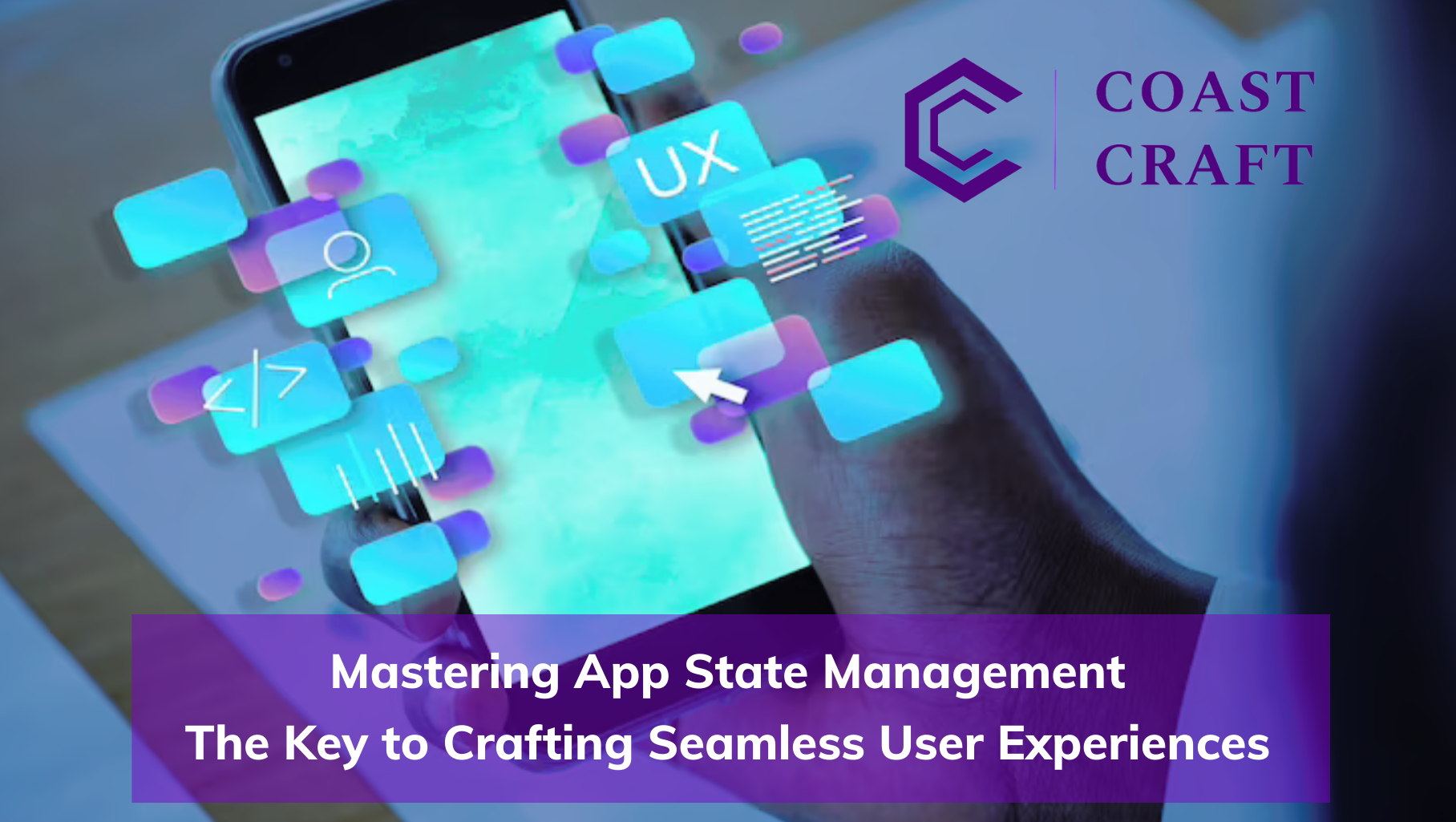 Mastering App State Management The Key to Crafting Seamless User Experiences